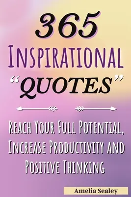 365 citas inspiradoras: Citas Motivacionales Diarias, Alcanza tu Máximo Potencial, Aumenta la Productividad y el Pensamiento Positivo - 365 Inspirational Quotes: Daily Motivational Quotes, Reach Your Full Potential, Increase Productivity and Positive Thinking