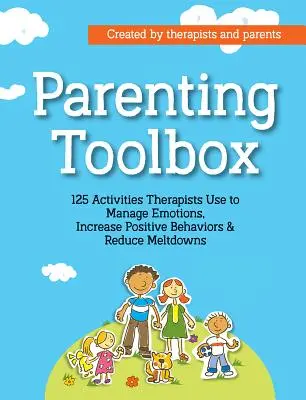 Parenting Toolbox: 125 actividades que los terapeutas utilizan para reducir las crisis, aumentar los comportamientos positivos y controlar las emociones - Parenting Toolbox: 125 Activities Therapists Use to Reduce Meltdowns, Increase Positive Behaviors & Manage Emotions