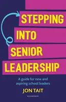 Stepping into Senior Leadership - Guía para directores nuevos y aspirantes (Tait Jon (Deputy Headteacher UK)) - Stepping into Senior Leadership - A guide for new and aspiring school leaders (Tait Jon (Deputy Headteacher UK))