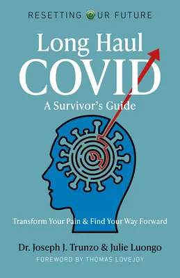 Long Haul Covid: Guía del superviviente: Transforma tu dolor y encuentra el camino a seguir - Long Haul Covid: A Survivor's Guide: Transform Your Pain & Find Your Way Forward