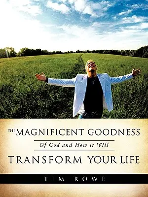 La magnífica bondad de Dios y cómo transformará tu vida - The Magnificent Goodness of God and How it Will Transform Your Life