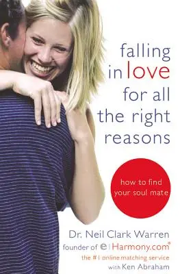 Enamorarse por las razones correctas: Cómo encontrar a tu alma gemela - Falling in Love for All the Right Reasons: How to Find Your Soul Mate
