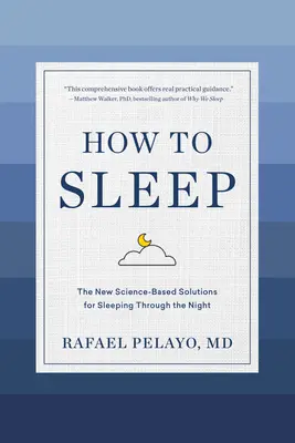 Como Dormir: Las Nuevas Soluciones Basadas En La Ciencia Para Dormir Toda La Noche - How to Sleep: The New Science-Based Solutions for Sleeping Through the Night