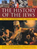 La historia de los judíos desde la Antigüedad hasta la Edad Media: La Historia del Judaísmo, Su Religión, Cultura y Civilización, Mostrada en Más de 240 Ilustraciones - The History of the Jews from the Ancients to the Middle Ages: The Story of Judaism, Its Religion, Culture and Civilization, Shown in More Than 240 Ill