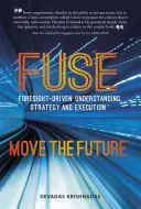 Fusionar la comprensión, la estrategia y la ejecución basadas en la previsión: Mover el futuro - Fuse Foresight-Driven Understanding, Strategy and Execution: Move the Future