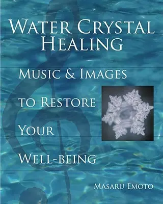 Sanación con Cristales de Agua: Música e Imágenes para Restaurar tu Bienestar [Con 2 CDs] - Water Crystal Healing: Music and Images to Restore Your Well-Being [With 2 CDs]