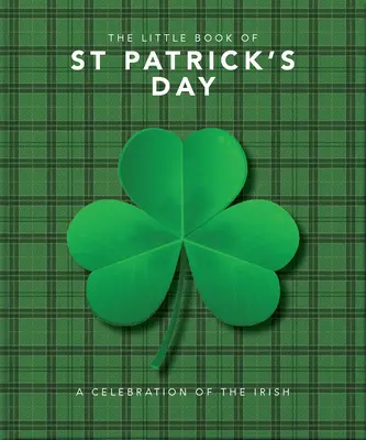 El pequeño libro del día de San Patricio: Un compendio de chistes sobre la famosa fiesta irlandesa - The Little Book of St. Patrick's Day: A Compendium of Craic about Ireland's Famous Festival