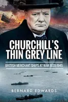 La delgada línea gris de Churchill: Los buques mercantes británicos en guerra 1939-1945 - Churchill's Thin Grey Line: British Merchant Ships at War 1939-1945