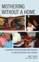 Mothering without a Home: Representaciones de apego y comportamientos de madres e hijos sin hogar - Mothering without a Home: Attachment Representations and Behaviors of Homeless Mothers and Children