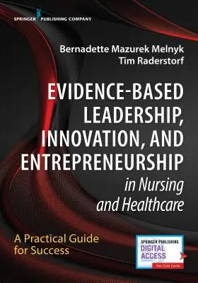 Liderazgo basado en la evidencia, innovación y espíritu emprendedor en enfermería y sanidad: Una guía práctica para el éxito - Evidence-Based Leadership, Innovation and Entrepreneurship in Nursing and Healthcare: A Practical Guide to Success