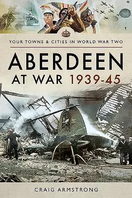 Aberdeen en guerra 1939-45 - Aberdeen at War 1939-45