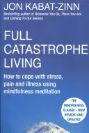 Vivir en plena catástrofe, edición revisada - Cómo afrontar el estrés, el dolor y la enfermedad utilizando la meditación mindfulness - Full Catastrophe Living, Revised Edition - How to cope with stress, pain and illness using mindfulness meditation