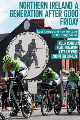 Irlanda del Norte una generación después del Viernes Santo: Futuros perdidos y nuevos horizontes en la 