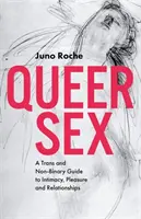 Sexo homosexual: Una guía trans y no binaria para la intimidad, el placer y las relaciones. - Queer Sex: A Trans and Non-Binary Guide to Intimacy, Pleasure and Relationships