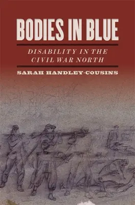 Bodies in Blue: La discapacidad en el Norte de la Guerra Civil - Bodies in Blue: Disability in the Civil War North