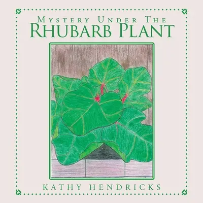 Misterio bajo la planta de ruibarbo - Mystery Under the Rhubarb Plant