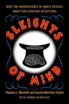 Juegos de ingenio: Lo que la neurociencia de la magia revela sobre nuestros engaños cotidianos - Sleights of Mind: What the Neuroscience of Magic Reveals about Our Everyday Deceptions