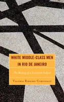 Hombres blancos de clase media en Río de Janeiro: La formación de un sujeto dominante - White Middle-Class Men in Rio de Janeiro: The Making of a Dominant Subject