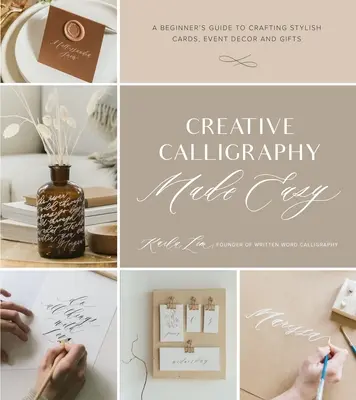 Caligrafía creativa fácil: Guía para principiantes sobre tarjetas, decoración de eventos y regalos con estilo - Creative Calligraphy Made Easy: A Beginner's Guide to Crafting Stylish Cards, Event Decor and Gifts