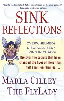 Reflexiones sobre el fregadero: ¿Abrumado? ¿Desorganizado? ¿Vives en el caos? Descubra los secretos que han cambiado la vida de más de medio millón de personas. - Sink Reflections: Overwhelmed? Disorganized? Living in Chaos? Discover the Secrets That Have Changed the Lives of More Than Half a Milli