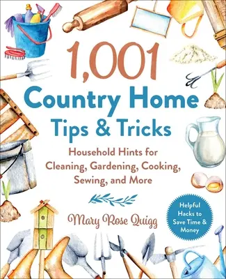 1.001 Consejos y trucos para el hogar: Consejos domésticos para la limpieza, jardinería, cocina, costura y mucho más - 1,001 Country Home Tips & Tricks: Household Hints for Cleaning, Gardening, Cooking, Sewing, and More