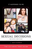 Decisiones sexuales: La guía definitiva para adolescentes, segunda edición - Sexual Decisions: The Ultimate Teen Guide, Second Edition