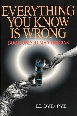 Todo lo que sabes está mal, Libro 1: Los orígenes humanos - Everything You Know Is Wrong, Book 1: Human Origins