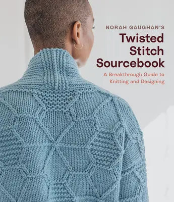 Norah Gaughan's Twisted Stitch Sourcebook: A Breakthrough Guide to Knitting and Designing with Simple Twisted Stitches (Guía para tejer y diseñar con puntadas retorcidas sencillas) - Norah Gaughan's Twisted Stitch Sourcebook: A Breakthrough Guide to Knitting and Designing with Simple Twisted Stitches