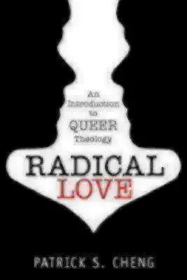 Amor radical: Introducción a la teología queer - Radical Love: Introduction to Queer Theology