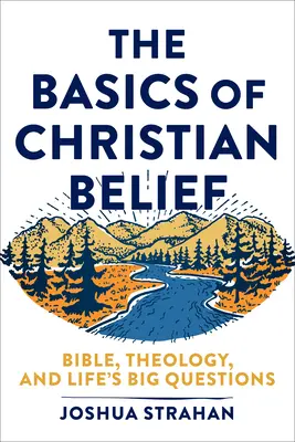 Los fundamentos de la creencia cristiana: Biblia, teología y las grandes preguntas de la vida - The Basics of Christian Belief: Bible, Theology, and Life's Big Questions