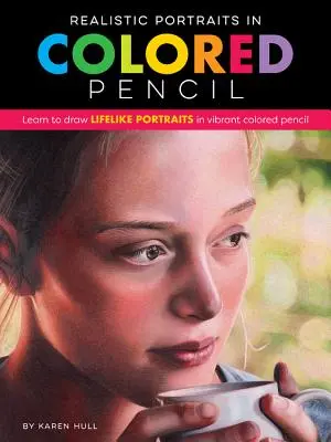 Retratos realistas a lápiz de color: Aprenda a dibujar retratos realistas con lápices de colores vibrantes - Realistic Portraits in Colored Pencil: Learn to Draw Lifelike Portraits in Vibrant Colored Pencil
