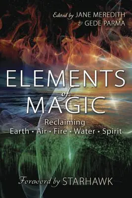 Elementos mágicos: Recuperar la Tierra, el Aire, el Fuego, el Agua y el Espíritu - Elements of Magic: Reclaiming Earth, Air, Fire, Water & Spirit