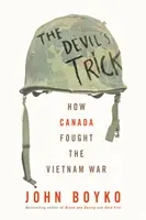 El truco del diablo: cómo luchó Canadá en la guerra de Vietnam - The Devil's Trick: How Canada Fought the Vietnam War