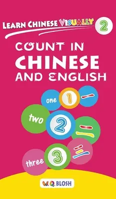 Aprende chino visualmente 2: Cuenta en chino y en inglés - Libro de chino preescolar para niños de 3 años - Learn Chinese Visually 2: Count in Chinese and English - Preschool Chinese book for Age 3