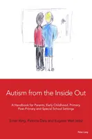 Autism from the Inside Out: Manual para padres, centros de educación infantil, primaria, posprimaria y especial - Autism from the Inside Out: A Handbook for Parents, Early Childhood, Primary, Post-Primary and Special School Settings