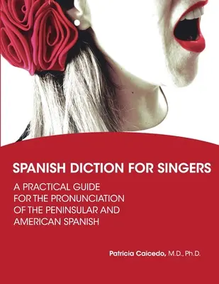 Dicción española para cantantes: Guía para la pronunciación del español peninsular y americano - Spanish Diction for Singers: A Guide to the Pronunciation of Peninsular and American Spanish