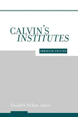 Institutos de Calvino: Edición abreviada - Calvin's Institutes: Abridged Edition