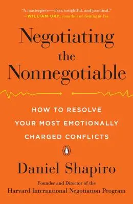 Negociar lo innegociable: Cómo resolver los conflictos con mayor carga emocional - Negotiating the Nonnegotiable: How to Resolve Your Most Emotionally Charged Conflicts