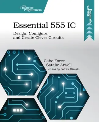 Essential 555 IC: Diseñar, configurar y crear circuitos inteligentes - Essential 555 IC: Design, Configure, and Create Clever Circuits