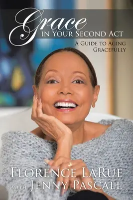 Gracia en tu segundo acto: Guía para envejecer con dignidad - Grace in Your Second Act: A Guide to Aging Gracefully