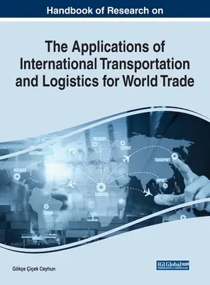 Manual de investigación sobre las aplicaciones del transporte internacional y la logística al comercio mundial - Handbook of Research on the Applications of International Transportation and Logistics for World Trade