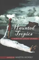 Los trópicos embrujados: Historias de fantasmas del Caribe - The Haunted Tropics: Caribbean Ghost Stories