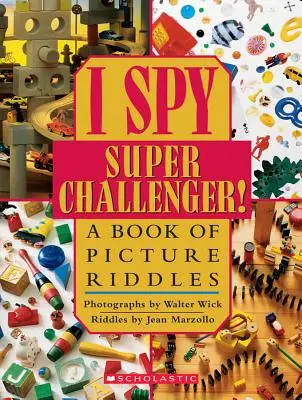 I Spy Super Challenger: Un libro de adivinanzas - I Spy Super Challenger: A Book of Picture Riddles