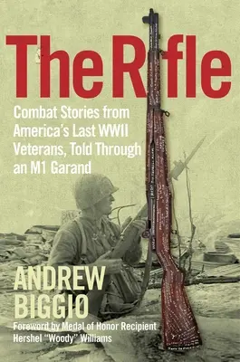 El Rifle: Historias de combate de los últimos veteranos estadounidenses de la Segunda Guerra Mundial, contadas a través de un M1 Garand - The Rifle: Combat Stories from America's Last WWII Veterans, Told Through an M1 Garand