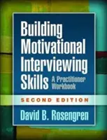 Construyendo habilidades de entrevista motivacional, segunda edición: A Practitioner Workbook - Building Motivational Interviewing Skills, Second Edition: A Practitioner Workbook