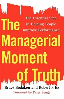 El momento de la verdad en la gestión: el paso esencial para ayudar a las personas a mejorar su rendimiento - The Managerial Moment of Truth: The Essential Step in Helping People Improve Performance