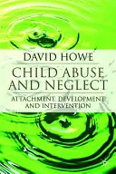 Abuso y abandono infantil: Apego, desarrollo e intervención - Child Abuse and Neglect: Attachment, Development and Intervention