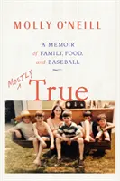 Mostly True: A Memoir of Family, Food, and Baseball (Casi todo cierto: memorias sobre la familia, la comida y el béisbol) - Mostly True: A Memoir of Family, Food, and Baseball