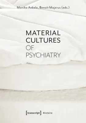 Culturas materiales de la psiquiatría - Material Cultures of Psychiatry