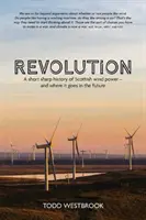 Revolución - Breve y aguda historia de la energía eólica escocesa - Y hacia dónde va a partir de ahora - Revolution - A Short Sharp History of Scottish Wind Power - And Where it Goes From Here